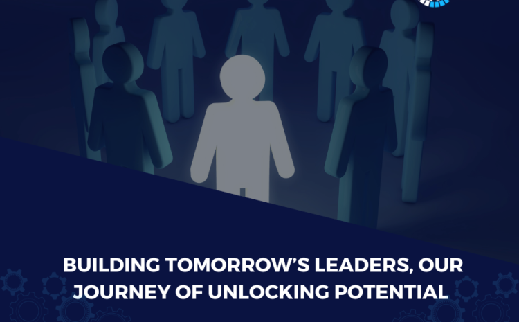 Building Tomorrow’s Leaders, Our Journey of Unlocking Potential 